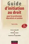 Guide d'initiation au droit pour les professions éducatives et sociales : acteurs et dispositifs, méthodes et enjeux, compétences et responsabilités