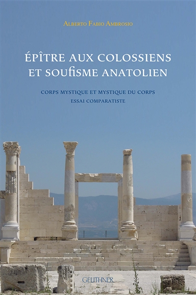 Epître aux Colossiens et soufisme anatolien : corps mystique et mystique du corps : essai comparatiste