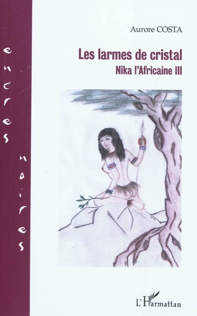 Nika l'Africaine. Vol. 3. Les larmes de cristal