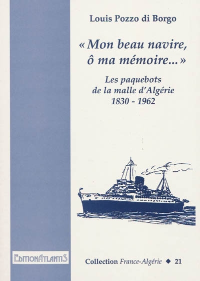 Mon beau navire, ô ma mémoire... : les paquebots de la malle d'Algérie 1830-1962