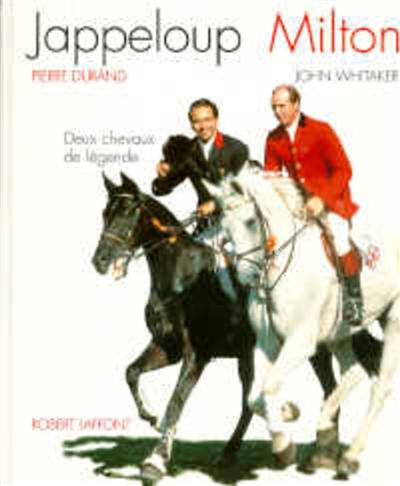 Jappeloup, Milton, deux chevaux de légende : entretiens avec Alban Poudret