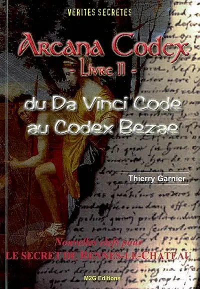 Arcana Codex. Vol. 2. Du Da Vinci code au Codex Bezae : nouvelles clefs pour le secret de Rennes-le-Château