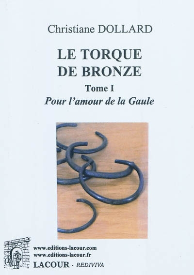 Le torque de bronze. Vol. 1. Pour l'amour de la Gaule