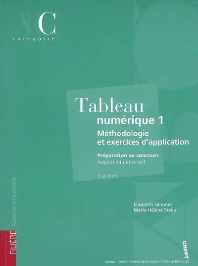Tableau numérique 1 : méthodologie et exercices d'application : préparation au concours adjoint administratif, catégorie C