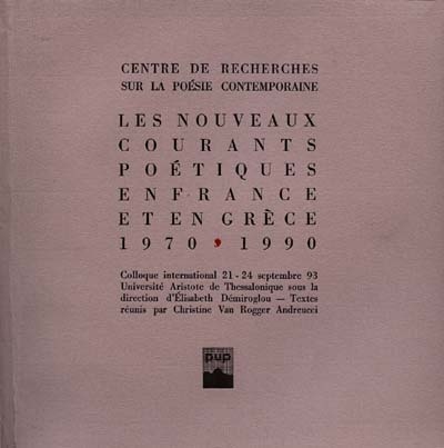 Les nouveaux courants poétiques en France et en Grèce, 1970-1990 : colloque international 21-24 sept. 93, Université Aristote de Thessalonique
