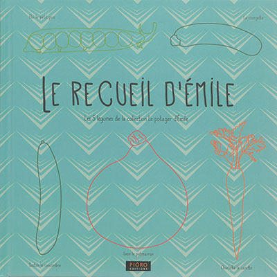 Le recueil d'Emile : les 5 légumes de la collection Le potager d'Emile