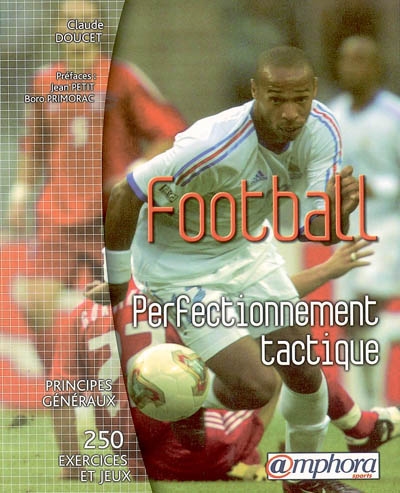 Football, perfectionnement tactique : principes généraux, 250 exercices et jeux