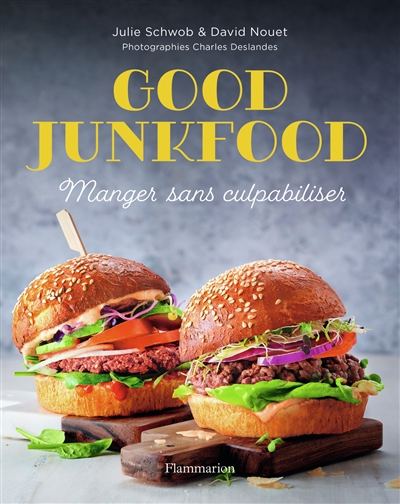 Good junkfood : manger sans culpabiliser