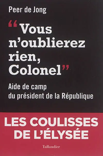 Vous n'oublierez rien, colonel : aide de camp du président de la République (1994-1997)