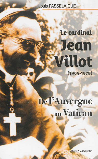Le cardinal Jean Villot, 1905-1979 : de l'Auvergne au Vatican