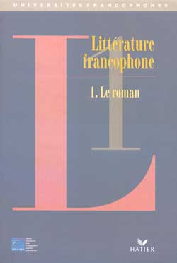 Littérature francophone. Vol. 1. Le roman