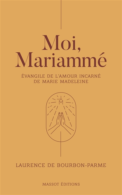 Moi, Mariammé : évangile de l'amour incarné de Marie Madeleine