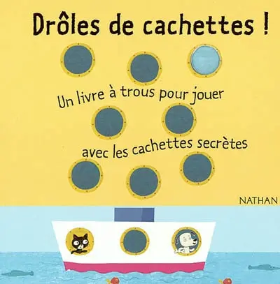 Drôles de cachettes ! : un livre à trous pour jouer avec les cachettes secrètes