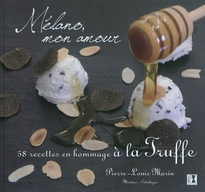 Mélano, mon amour : 58 recettes en hommage à la truffe