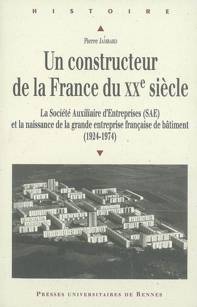 Un constructeur de la France au XXe siècle : la Société auxiliaire d'entreprises (SAE) et la naissance de la grande entreprise française du bâtiment (1924-1974)