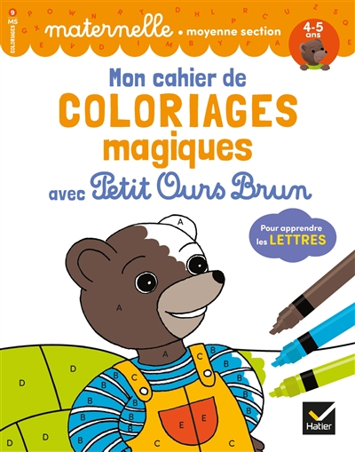 Mon cahier de coloriages magiques avec Petit Ours Brun : pour apprendre les lettres : maternelle, moyenne section, 4-5 ans