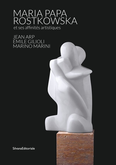 maria papa rostkowska et ses affinités artistiques : jean arp, emile gilioli, marino marini