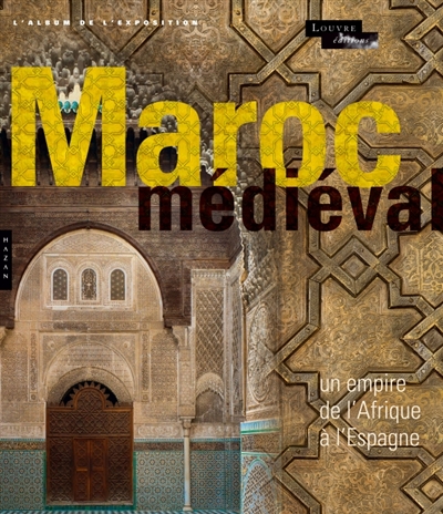 Le Maroc médiéval : un empire de l'Afrique à l'Espagne : l'album de l'exposition
