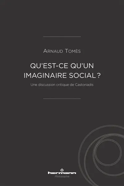 Qu'est-ce qu'un imaginaire social ? : une discussion critique de Castoriadis