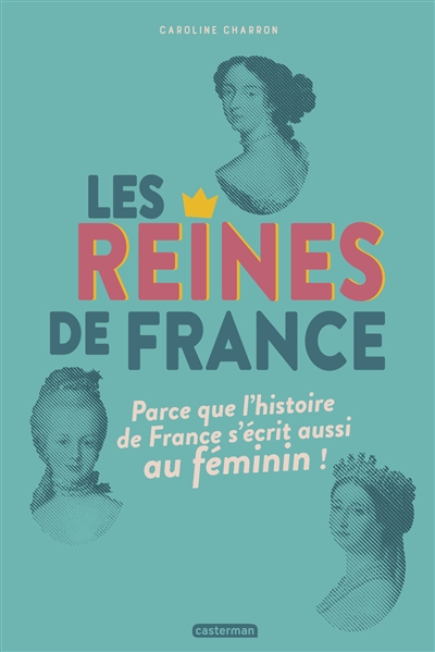 Les reines de France : parce que l'histoire de France s'écrit aussi au féminin !
