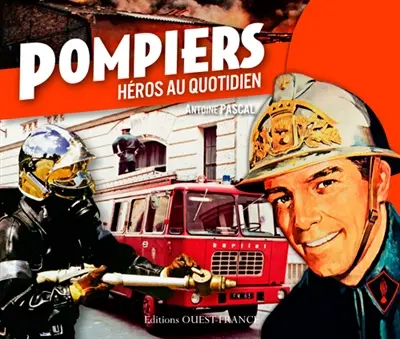 Pompiers : héros au quotidien