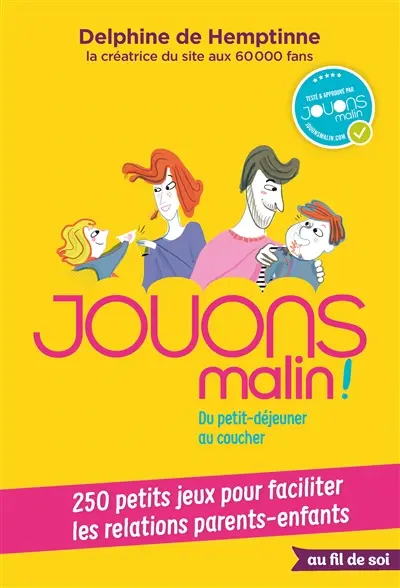 Jouons malin ! : du petit-déjeuner au coucher : 250 petits jeux pour faciliter les relations parents-enfants