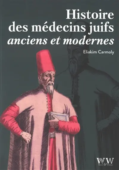 Histoire des médecins juifs anciens et modernes Histoire des médecins juifs anciens et modernes