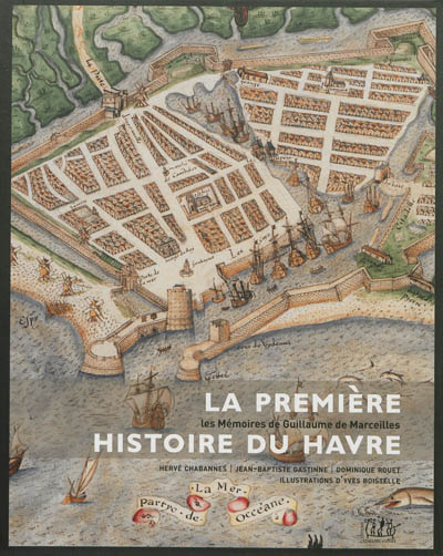 La première histoire du Havre : les mémoires de Guillaume de Marceilles