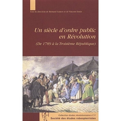 Un siècle d'ordre public en Révolution : de 1789 à la Troisième République