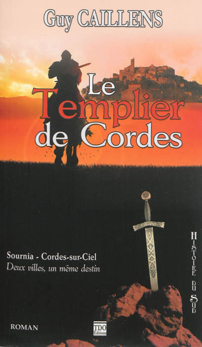 Le templier de Cordes : Sournia, Cordes-sur-Ciel : deux villes, un même destin