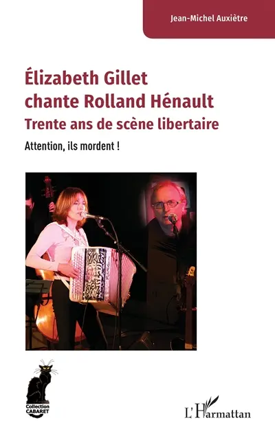 Elizabeth Gillet chante Rolland Hénault : trente ans de scène libertaire : attention, ils mordent !