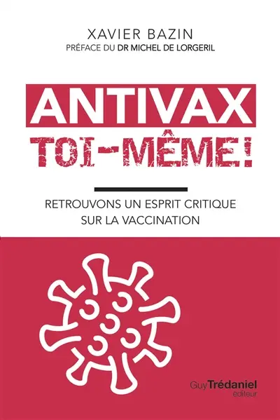 Antivax toi-même ! : retrouvons un esprit critique sur la vaccination