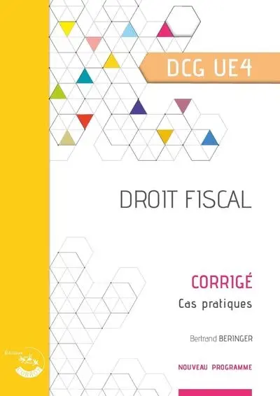 Droit fiscal, DCG UE4 : corrigé, cas pratiques : nouveau programme Droit fiscal, DCG UE4 : corrigé, cas pratiques : nouveau programme