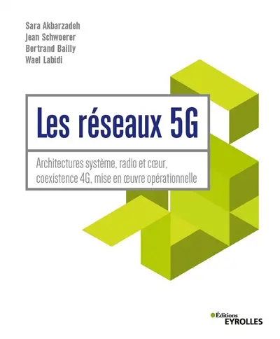 Les réseaux 5G : architectures système, radio et coeur, coexistence 4G, mise en oeuvre opérationnelle