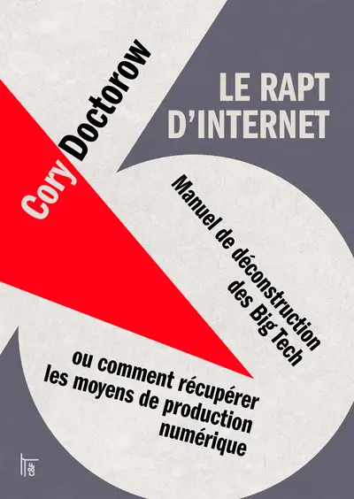 Le rapt d'Internet : manuel de déconstruction des Big Tech ou Comment récupérer les moyens de production numérique
