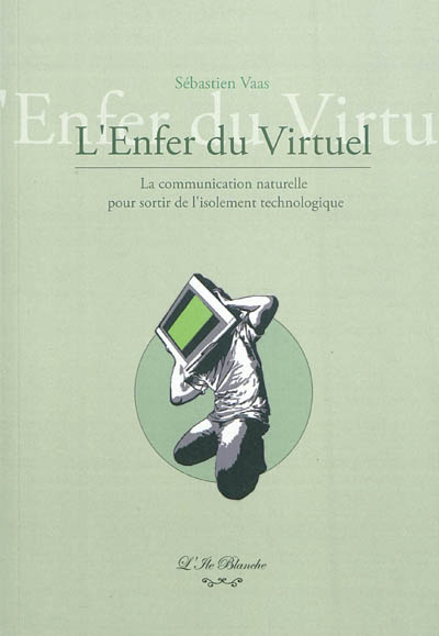 L'enfer du virtuel : la communication naturelle pour sortir de l'isolement technologique