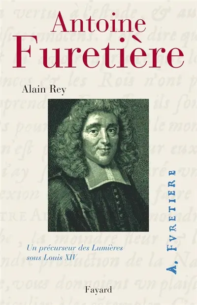 Antoine Furetière : un précurseur des Lumières sous Louis XIV
