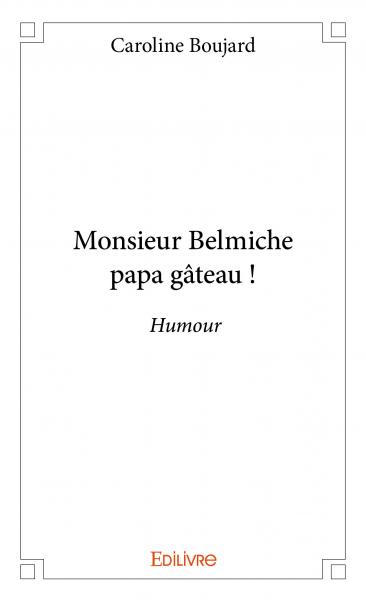 Monsieur belmiche papa gâteau ! : Humour