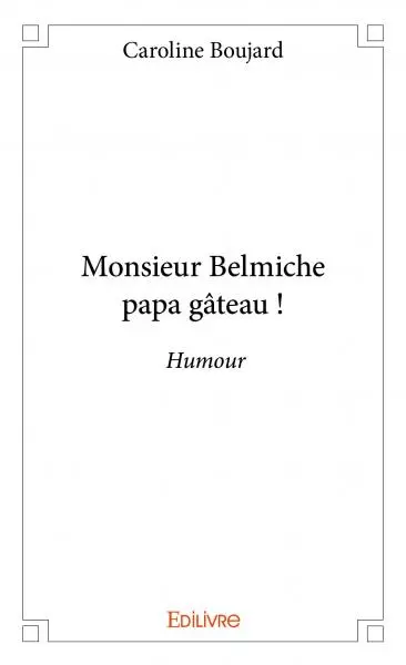 Monsieur belmiche papa gâteau ! : Humour