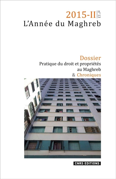 Année du Maghreb (L'), n° 13. Pratique du droit et propriétés au Maghreb dans une perspective comparée