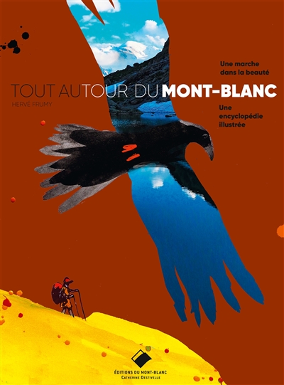 Tout autour du Mont-Blanc : une marche dans la beauté, une encyclopédie illustrée
