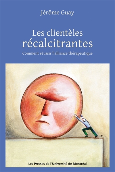 Les clientèles récalcitrantes : Comment réussir l'alliance thérapeutique
