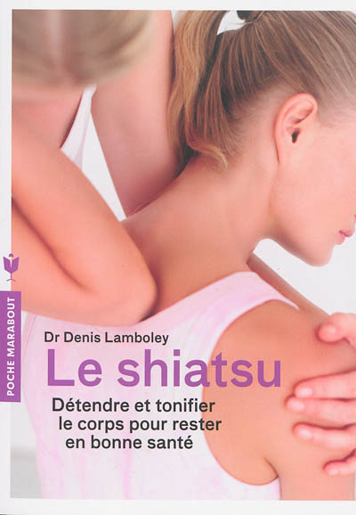 Le shiatsu : détendre et tonifier le corps pour rester en bonne santé