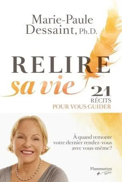 Relire sa vie : 21 récits pour vous guider : à quand remonte votre dernier rendez-vous avec vous-même ?