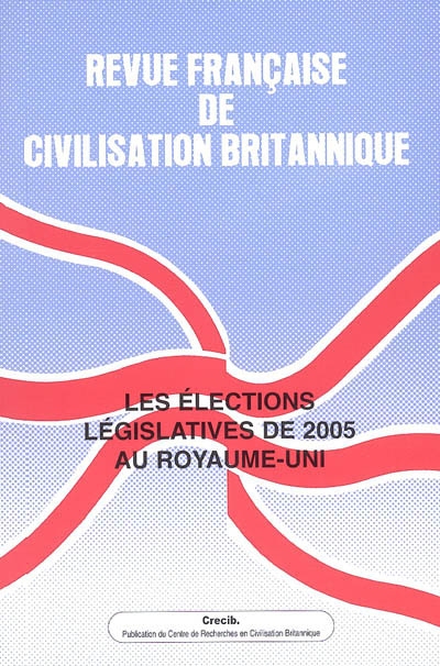Revue française de civilisation britannique, n° 13-3. Les élections législatives de 2005 au Royaume-Uni