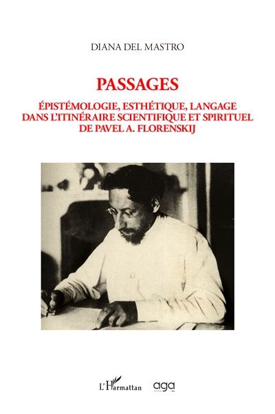 Passages : épistémologie, esthétique, langage dans l'itinéraire scientifique et spirituel de Pavel A. Florenskij