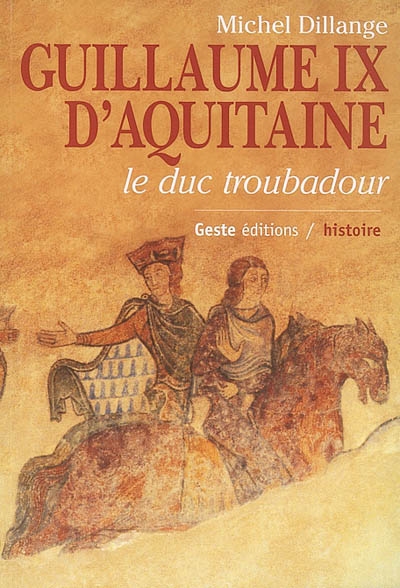 Guillaume IX d'Aquitaine, le duc troubadour