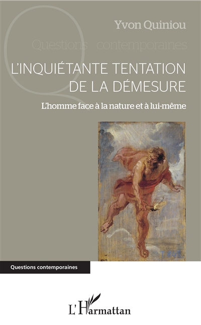 L'inquiétante tentation de la démesure : l'homme face à la nature et à lui-même