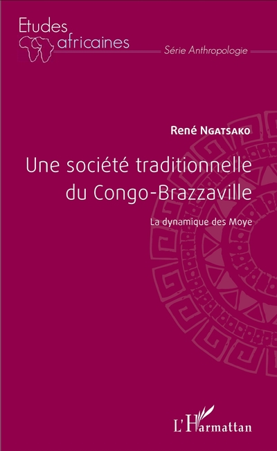 Une société traditionnelle du Congo-Brazzaville : la dynamique des Moye