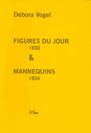 Figures du jour : 1930. Mannequins : 1934. Debora Vogel : d'une avant-garde à l'autre